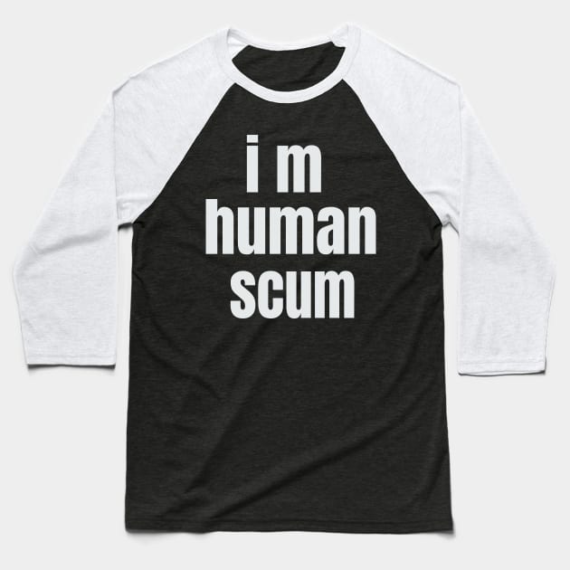 i m human scum Baseball T-Shirt by rami99